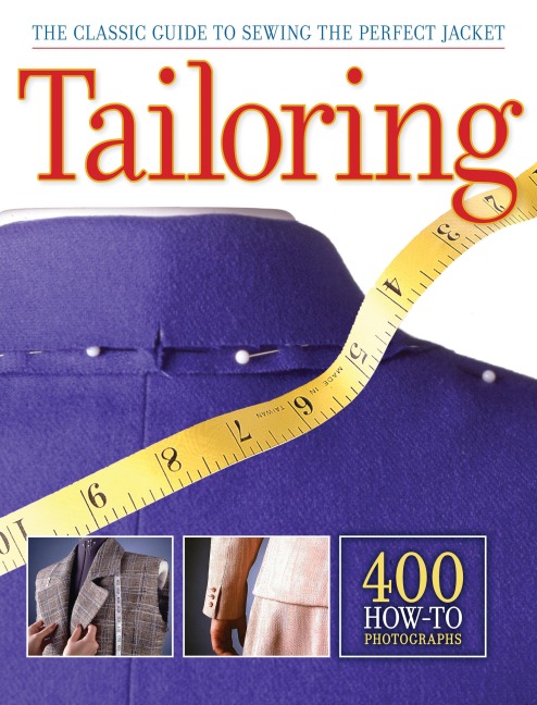 TAILORING: The Classic Guide to Sewing the Perfect Jacket - 400 How-to Photographs