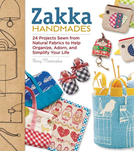 Zakka Handmades 24 Projects Sewn from Natural Fabrics to Help Organize, Adorn, and Simplify Your Life
