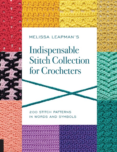 Melissa Leapmans Indispensable Stitch Collection for Crocheters: 200 Stitch Patterns in Words and Symbols