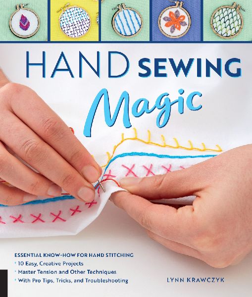 Hand Sewing Magic: Essential Know-How for Hand Stitching--*10 Easy, Creative Projects *Master Tension and Other Techniques * with Pro Tips, Tricks, an