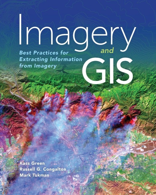 Imagery and GIS: Best Practices for Extracting Information from Imagery