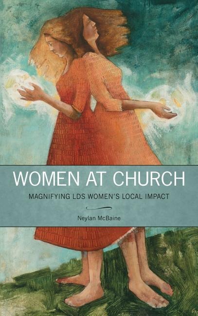 Women at Church: Magnifying LDS Womens Local Impact