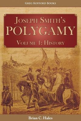 Joseph Smiths Polygamy, Volume 1: History