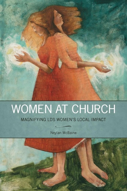 Women at Church: Magnifying LDS Womens Local Impact