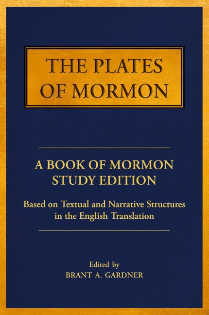 The Plates of Mormon: A Book of Mormon Study Edition Based on Textual and Narrative Structures in the English Translation