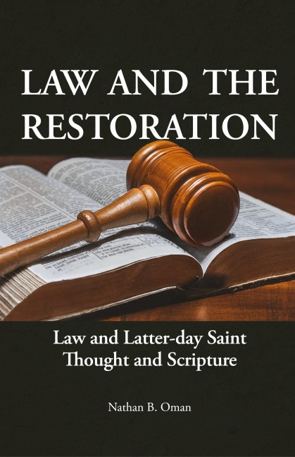 Law and the Restoration: Law and Latter-day Saint Thought and Scripture