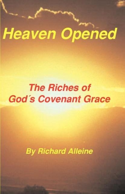 Heaven Opened: The Riches of Gods Covenant Grace