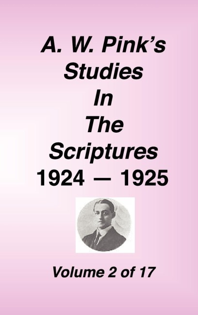 A. W. Pinks Studies in the Scriptures, 1924-25, Vol 02 of 17