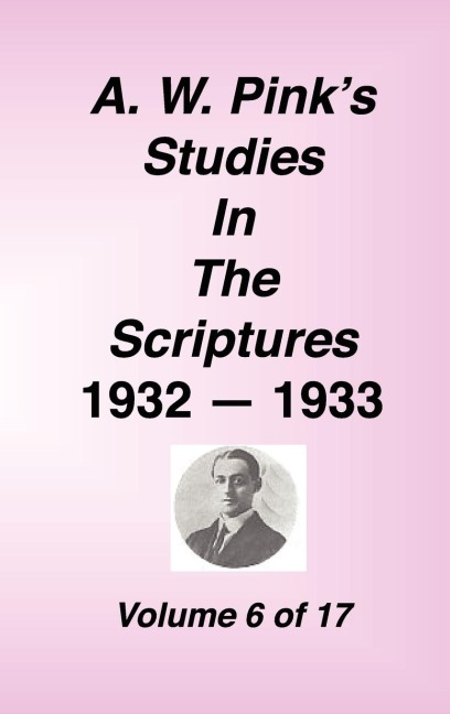 A. W. Pinks Studies in the Scriptures, Volume 06