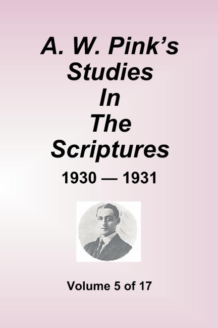 A.W. Pinks Studies In The Scriptures - 1930-31, Volume 5 of 17