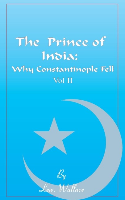The Prince of India, Volume II: Or Why Constantinople Fell