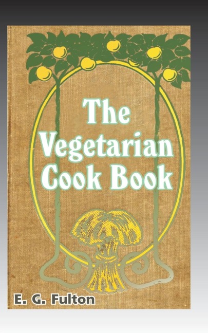 Vegetarian Cook Book: Substitutes for Flesh Foods