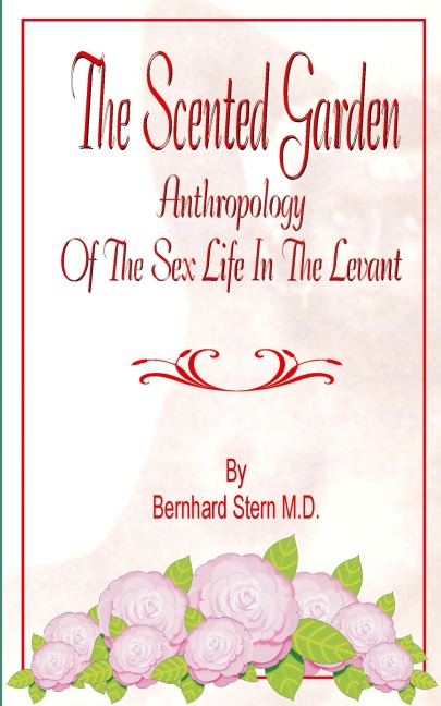 The Scented Garden Anthropology of the Sex Life in the Levant