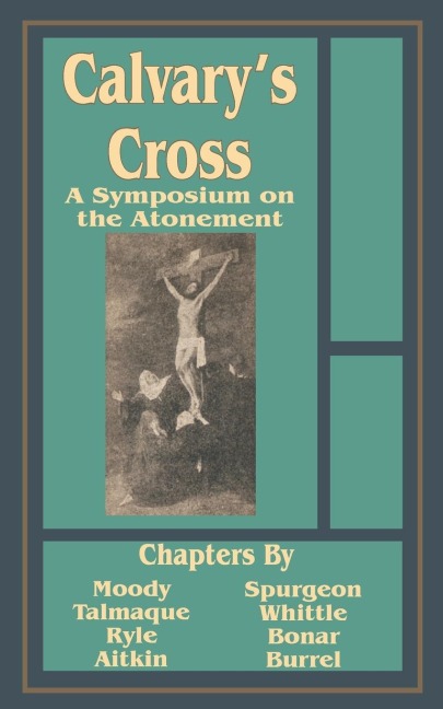 Calvarys Cross: A Symposium on the Atonement