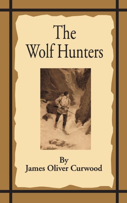 The Wolf Hunters: A Tale of Adventure in the Wilderness