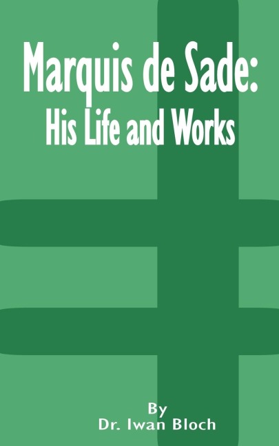 Marquis de Sade: His Life and Works