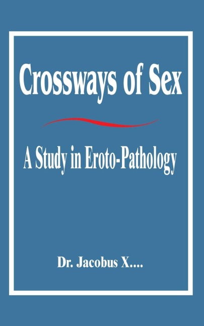 Crossways of Sex A Study in Eroto-Pathology