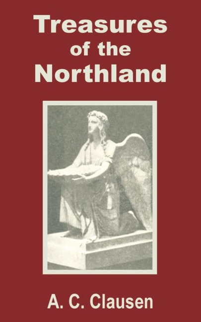 Treasures of the Northland: A Compendium of the Literature, Art, Science, Poetry, Folk-Lore and Ancient Myths of the Scandinavian Race