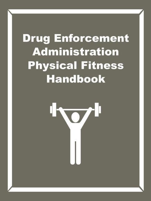 Drug Enforcement Administration Physical Fitness Handbook