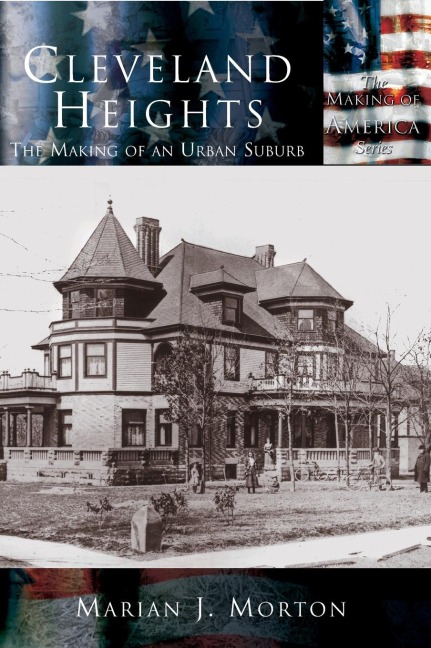 Cleveland Heights: The Making of an Urban Suburb