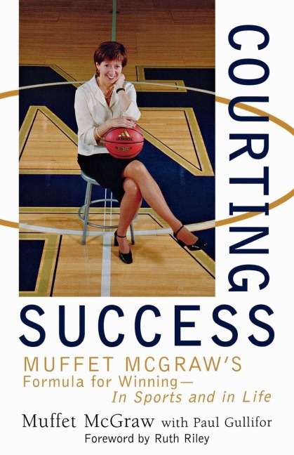 Courting Success: Muffet McGraw's Formula for Winning--In Sports and in Life