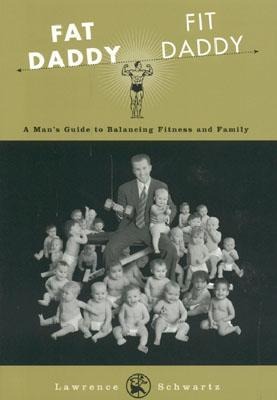 Fat Daddy/Fit Daddy: A Mans Guide to Balancing Fitness and Family