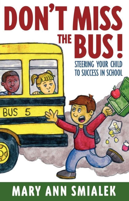 Dont Miss the Bus!: Steering Your Child to Success in School