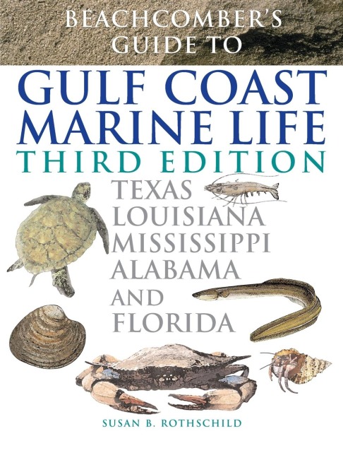 Beachcombers Guide to Gulf Coast Marine Life: Texas, Louisiana, Mississippi, Alabama, and Florida