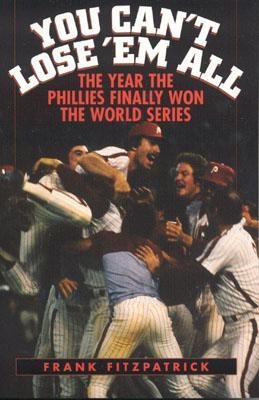 You Cant Lose em All: The Year the Phillies Finally Won the World Series