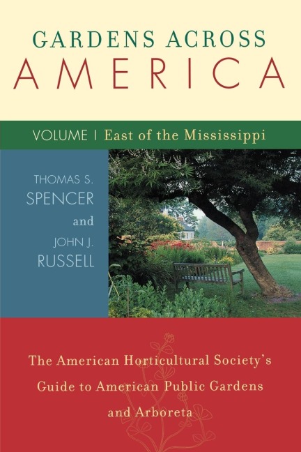 Gardens Across America, East of the Mississippi: The American Horticulatural Societys Guide to American Public Gardens and Arboreta