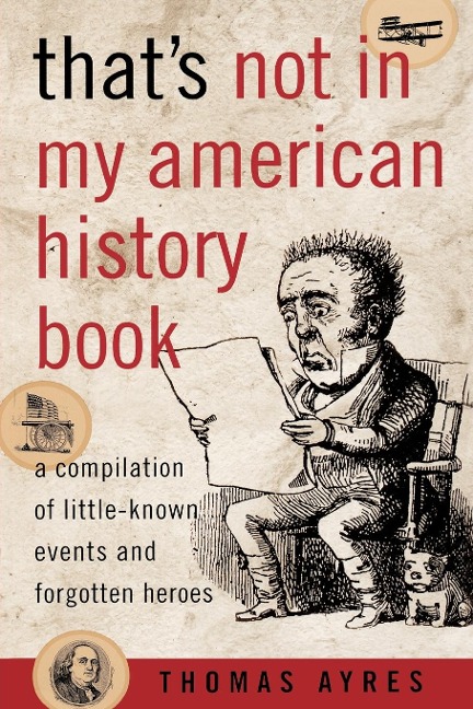 Thats Not in My American History Book: A Compilation of Little-Known Events and Forgotten Heroes