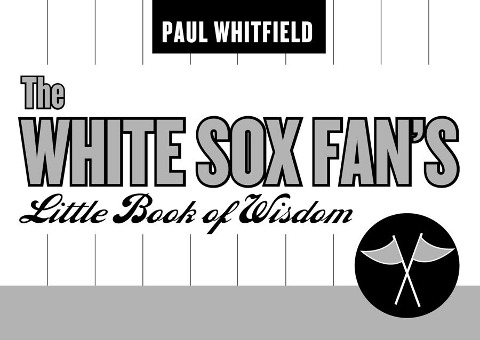 The White Sox Fans Little Book of Wisdom