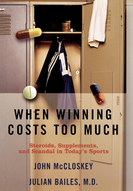 When Winning Costs Too Much: Steroids, Supplements, and Scandal in Todays Sports World