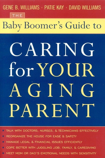 The Baby Boomers Guide to Caring for Your Aging Parent