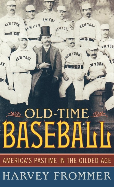 Old Time Baseball: Americas Pastime in the Gilded Age
