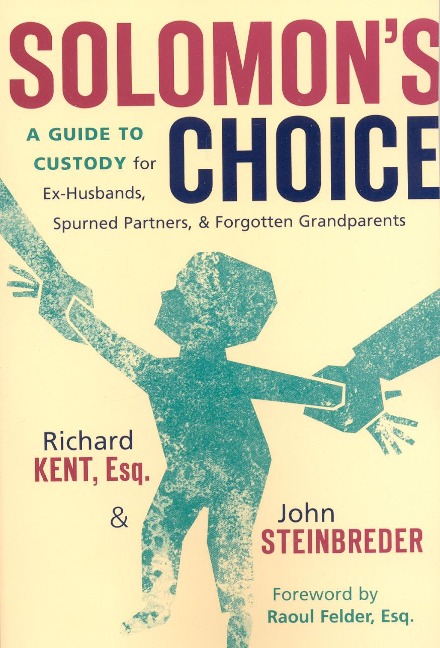 Solomons Choice: A Guide to Custody for Ex-Husbands, Spurned Partners, and Forgotten Grandparents