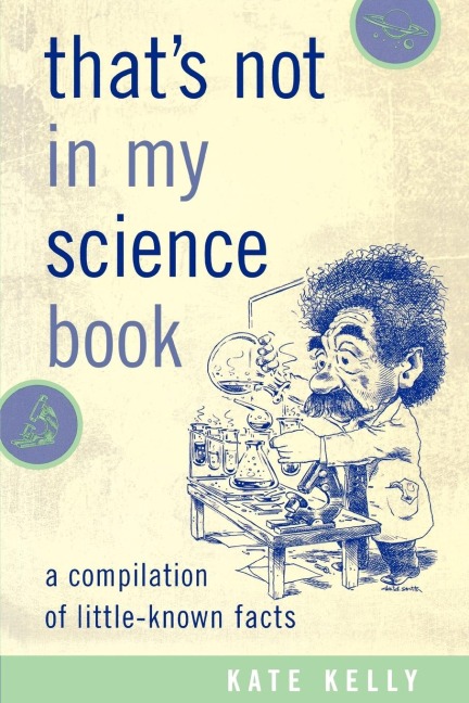 Thats Not in My Science Book: A Compilation of Little-Known Facts