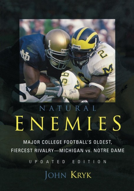 Natural Enemies: Major College Footballs Oldest, Fiercest Rivalry-Michigan vs. Notre Dame