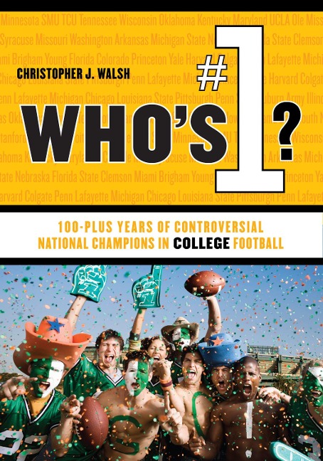 Whos #1?: 100-Plus Years of Controversial National Champions in College Football