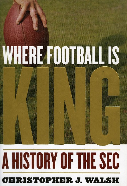 Where Football Is King: A History of the SEC