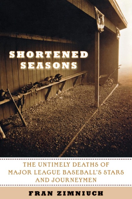 Shortened Seasons: The Untimely Deaths of Major League Baseballs Stars and Journeymen