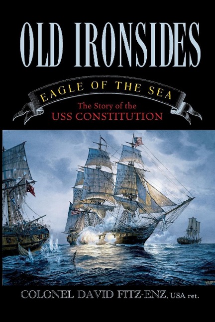 Old Ironsides: Eagle of the Sea: The Story of the USS Constitution