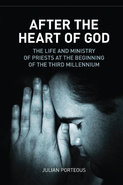 After the Heart of God: The Life and Ministry of Priests at the Beginning of the Third Millennium