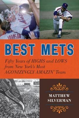 Best Mets: Fifty Years of Highs and Lows from New Yorks Most Agonizingly Amazin Team