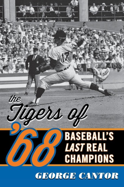 The Tigers of 68: Baseballs Last Real Champions