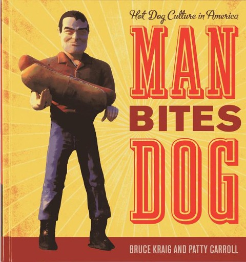 Man Bites Dog: Hot Dog Culture in America : Hot Dog Culture in America