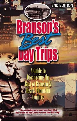 Bransons Best Day Trips: A Guide to Discovering the Best of Branson and Ozark Mountain Country