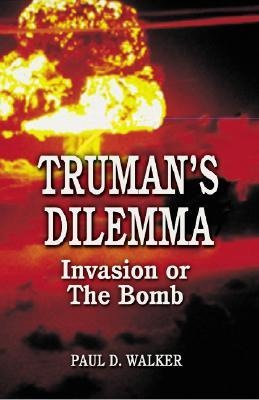 Trumans Dilemma: Invasion or the Bomb