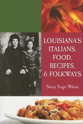 Louisianas Italians, Food, Recipes and Folkways