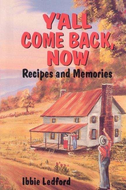 YAll Come Back, Now: Recipes and Memories